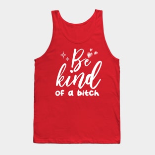 Be Kind Of A Bitch Funny Quote Gift Tank Top